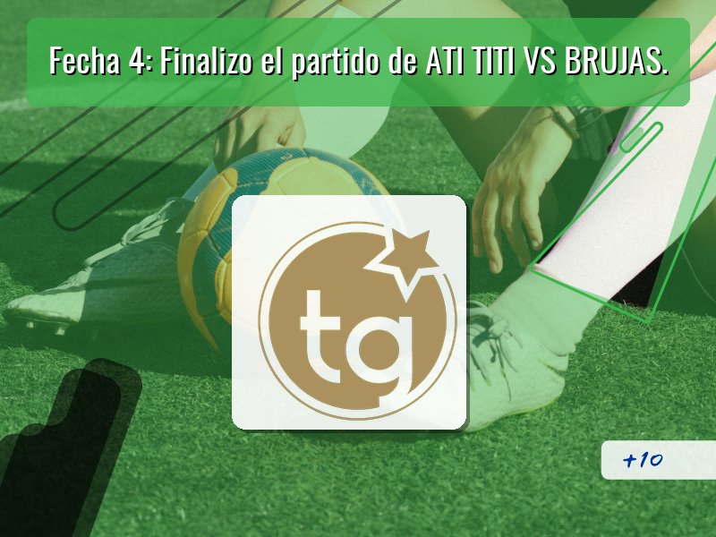 Fecha 4: Finalizo el partido de ATI TITI VS BRUJAS.