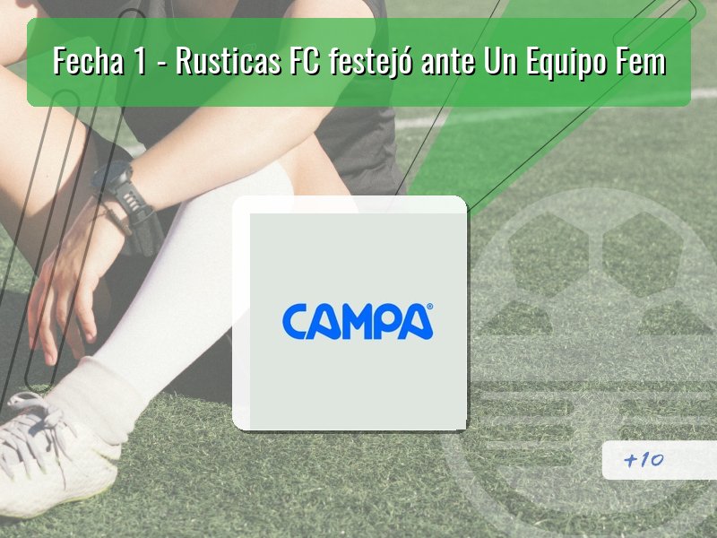 Fecha 1 - Rusticas FC festejó ante Un Equipo Fem